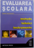 EVALUAREA SCOLARA, METODE, TEHNICI, INSTRUMENTE de MARIN MANOLESCU , 2005 * MINIMA UZURA