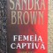 Femeia captiva &ndash; Sandra Brown