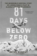 81 Days Below Zero: The Incredible Survival Story of a World War II Pilot in Alaska&amp;#039;s Frozen Wilderness, Paperback/Brian Murphy foto