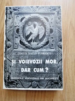 Costin Dacus Florescu - Si voievozii mor. Dar cum? foto