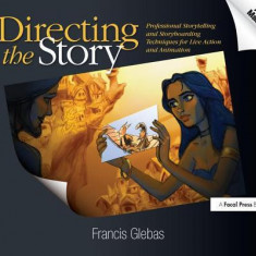 Directing the Story: Professional Storytelling and Storyboarding Techniques for Live Action and Animation