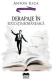 Cumpara ieftin Derapaje in educatia romaneasca/Anton Ilica