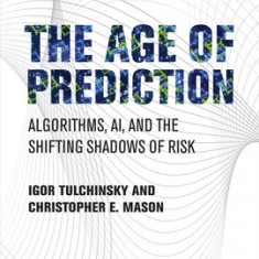 The Age of Prediction: Algorithms, Ai, and the Shifting Shadows of Risk