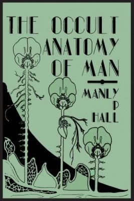 The Occult Anatomy of Man; To Which Is Added a Treatise on Occult Masonry foto