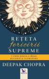 Reteta fericirii supreme. 7 chei pentru a obtine bucurie si iluminare - Deepak Chopra