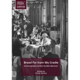 Bread Far from My Cradle - Autobiography written by B&eacute;la Menczer - Zolt&aacute;n Bal&aacute;zs