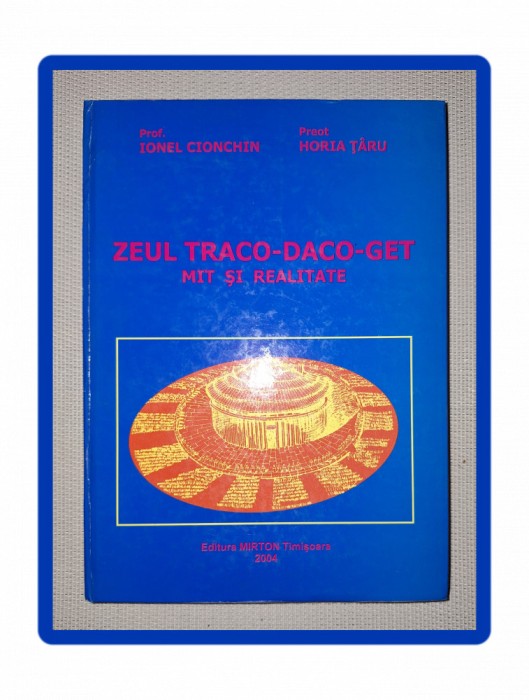 PROF. IONEL CIONCHIN, PREOT HORIA T&Acirc;RU ZEUL TRACO-DACO-GET * MIT ŞI REALITATE