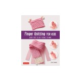 Finger Knitting for Kids: Super Cute &amp; Easy Things to Make