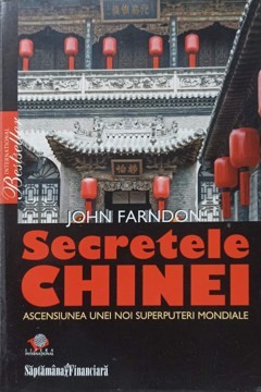 SECRETELE CHINEI. ASCENSIUNEA UNEI NOI SUPERPUTERI MONDIALE-JOHN FARNDON-232079 foto