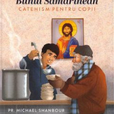 Bunul Samarinean. Catehism pentru copii - Michael Shanbour