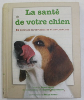 LA SANTE DE VOTRE CHIEN - 50 RECETTES NOURRISSANTES ET SAVOUREUSES , texte de JONNA ANNE et SHAWN MESSONNIER , 2008 foto