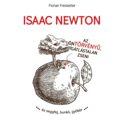 Isaac Newton az &amp;ouml;nt&amp;ouml;rv&amp;eacute;nyű g&amp;aacute;tl&amp;aacute;stalan zseni... - Florian Freistetter foto