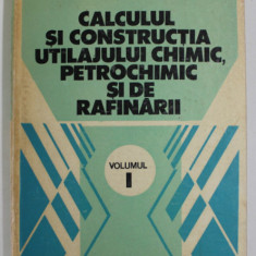 CALCULUL SI CONSTRUCTIA UTILAJULUI CHIMIC , PETROCHIMIC SI DE RAFINARII de VALERIU V. JINESCU , VOLUMUL I , 1983