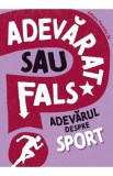 Adevarat sau fals? Adevarul despre sport - Annabel Savery