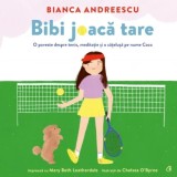 Cumpara ieftin Bibi joaca tare. O poveste despre tenis, meditatie si o catelusa pe nume Coco, Bianca Andreescu, Mary Beth Leatherdale, Curtea Veche