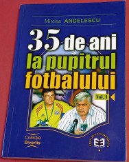 Carte Fotbal cu dedicatie din partea autorului - &amp;quot;35 de Ani la Pupitrul Fotbalului&amp;quot; de Mircea Anghelescu - Vol. I foto
