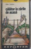 Calator in Zarile de Acasa - Ion Tugui - Roman, Editura Eminescu 1979, 255 pagini