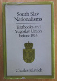 Ch. Jelavich - South Slav Nationalisms. Textbooks and Yugoslav Union Before 1914