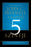 A vezet&eacute;s 5 szintje - N&ouml;veld Befoly&aacute;sodat L&eacute;p&eacute;sről-L&eacute;p&eacute;sre! - John C. Maxwell