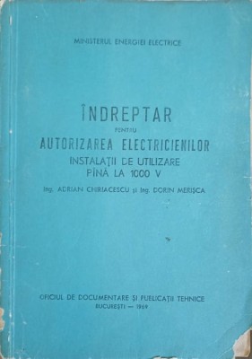 INDREPTAR PENTRU AUTORIZAREA ELECTRICIENILOR. INSTALATII DE UTILIZARE PANA LA 1000 V-ADRIAN CHIRIACESCU, DO-277623 foto