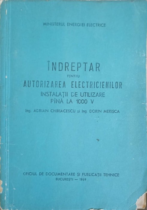 INDREPTAR PENTRU AUTORIZAREA ELECTRICIENILOR. INSTALATII DE UTILIZARE PANA LA 1000 V-ADRIAN CHIRIACESCU, DORIN M