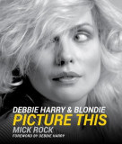 Debbie Harry &amp; Blondie: Picture This