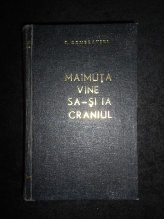 I. Dombrovski - Maimuta vine sa-si ia craniul (1961, editie cartonata)