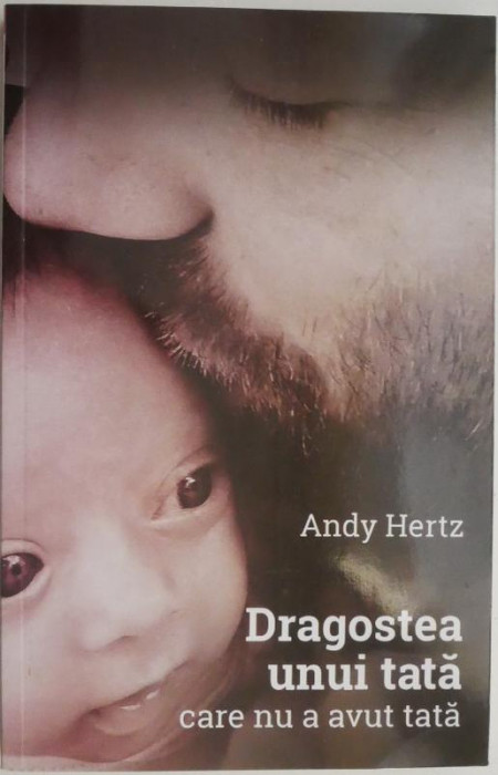 Dragostea unui tata care nu a avut tata &ndash; Andy Hertz