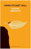 Despre libertate - Paperback brosat - John Stuart Mill - Humanitas