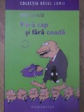 Fara Cap si Fara Coada - Mihai Gainusa, Humanitas 2007, Colectia Rasul Lumii, Carte Paperback
