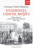 Evgheniti, ciocoi, mojici. Despre obrazele primei modernitati romanesti (1750-1860). Editie revazuta si adaugita - Constanta Vintila-Ghitulescu