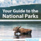 Your Guide to the National Parks: The Complete Guide to All 63 National Parks