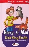 Dick King-Smith - Harry si Mad. Cu ilustrattii de Edward Ilie