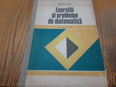 GRIGORE GHEBA (autograf) - EXERCITII SI PROBLEME DE MATEMATICA -cl.VII-VIII 1979 foto