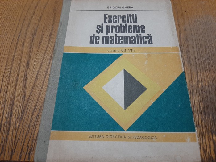 GRIGORE GHEBA (autograf) - EXERCITII SI PROBLEME DE MATEMATICA -cl.VII-VIII 1979