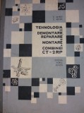 TEHNOLOGIA DE DEMONTARE,REPARARE SI MONTARE A COMBINEI CT-2RP