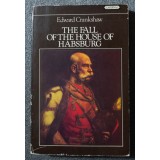 Edward Crankshaw - The Fall of the House of Habsburg