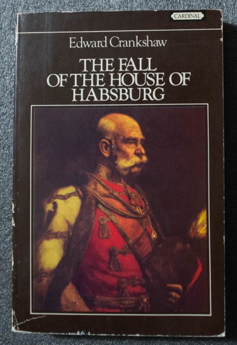 Edward Crankshaw - The Fall of the House of Habsburg