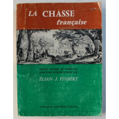 LA CHASSE FRANCAISE , textes choisis et presentes avec une introduction par ELIAN - J. FINBERT , 1960