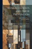 Mine Accidents and Their Prevention: Illustrated by 200 Pictures Taken in the Mines by W. B. Bunnell, Official Photographer of the D. L. &amp; W. R. R. Co