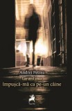 Tarantino &icirc;mpușca-mă ca pe-un c&acirc;ine - Andrei Petrea - Editura Tracus Arte