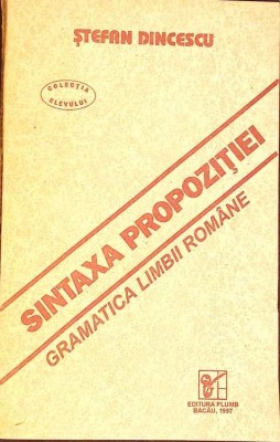 SINTAXA PROPOZITIEI. GRAMATICA LIMBII ROMANE-STEFAN DINCESCU-278032 foto