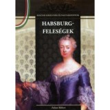 Habsburg-feles&eacute;gek - Magyar kir&aacute;lyn&eacute;k &eacute;s nagyasszonyok 11. - Falvai R&oacute;bert