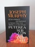 Joseph Murphy, 52 de afirmații săptăm&acirc;nale și tehnici practice...