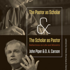 The Pastor as Scholar and the Scholar as Pastor: Reflections on Life and Ministry