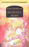 Recreatia Mare - Mircea Santimbreanu, Editura Corint 2018, Roman, 364 Pagini