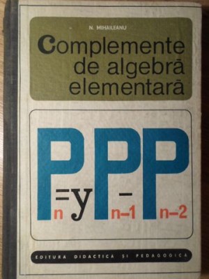 COMPLEMENTE DE ALGEBRA ELEMENTARA-N. MIHAILEANU-234259 foto