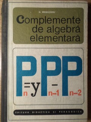 COMPLEMENTE DE ALGEBRA ELEMENTARA-N. MIHAILEANU foto