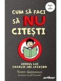 Cumpara ieftin Ghidul lui Charlie Joe Jackson. Seria Cum sa faci sa NU citesti. Volumul 1/Tommy Greenwald