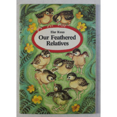 OUR FEATHERED RELATIVES by ELAR KUUS , ILLUSTRATED by VALLI HURT , 1986